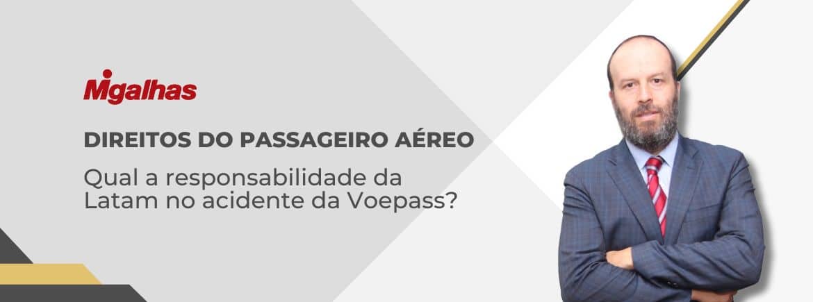 Responsabilidade da Latam no acidente da Voepass: análise de Léo Rosenbaum e implicações legais