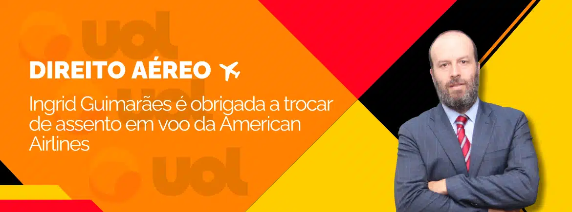 Léo Rosenbaum explica ao UOL o que diz a lei sobre caso em que Ingrid Guimarães precisou trocar de lugar em voo da American Airlines